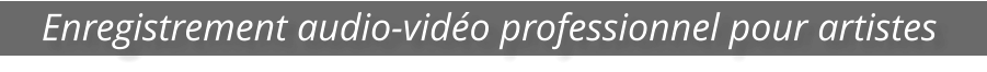 Enregistrement audio-vidéo professionnel pour artistes